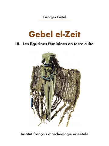 Gebel el-Zeit. III. Les figures féminines en terre cuite. FIFAO 94. EN PRECOMMANDE.