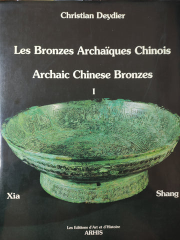 Les Bronzes Archaïques Chinois/Archaic Chinese Bronzes: Part I. Xia & Shang.