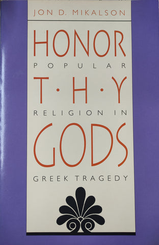 Honor Thy Gods: Popular Religion in Greek Tragedy.