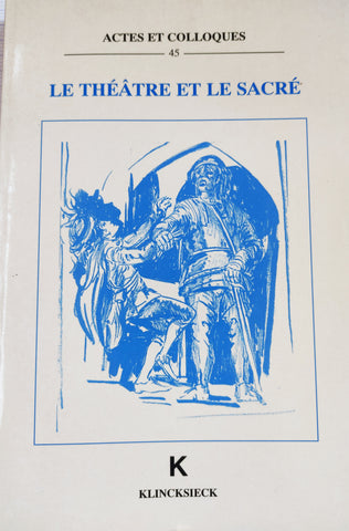 Le Théâtre et le Sacré: Actes et Colloques 45.