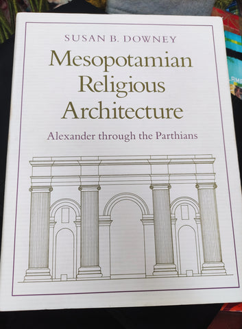 Mesopotamian Religious Architecture: Alexander through the Parthians.