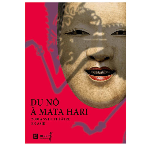Du Nô à Mata Hari 2000 ans de théâtre en Asie.