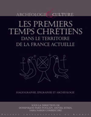 Les premiers temps chrétiens dans le territoire de la France actuelle. Hagiographie, épigraphie et archéologie.