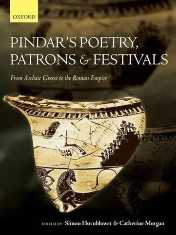 Pindar's Poetry, Patrons & Festivals - From Archaic Greece to the Roman Empire.