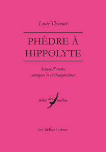 Phèdre à Hippolyte: Scènes d'aveux antiques et contemporains.