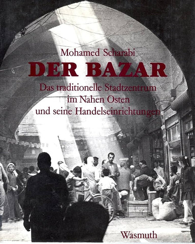 Der Bazar, Das Traditionelle Stadtzentrum im Nahen Osten und seine Handelseinrichtungen.