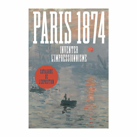 Paris 1874: Inventer l'Impressionnisme.