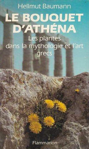 Le bouquet d'Athéna: Les plantes dans la mythologie et l'art grecs.