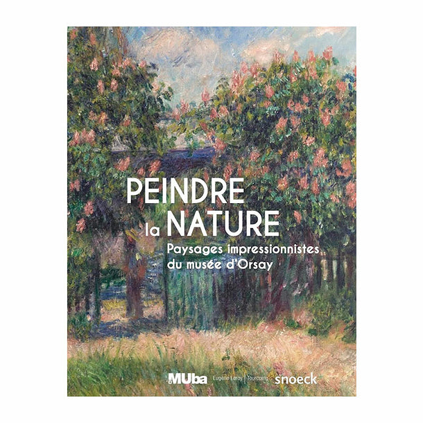 Peindre la nature. Paysages impressionnistes du musée d'Orsay.