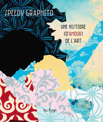 Speedy Graphito: Une histoire (d'amour) de l'Art.