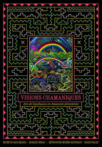 Visions chamaniques - Arts de l'ayahuasca en Amazonie péruvienne.
