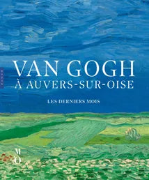 Van Gogh à Auvers-sur-Oise: Les derniers mois.