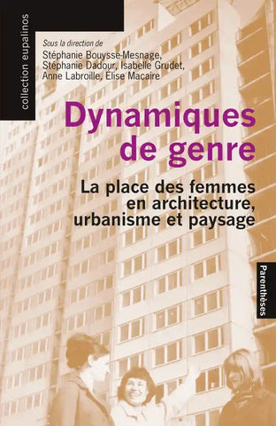 Dynamiques de genre: La place des femmes en architecture, urbanisme et paysage.