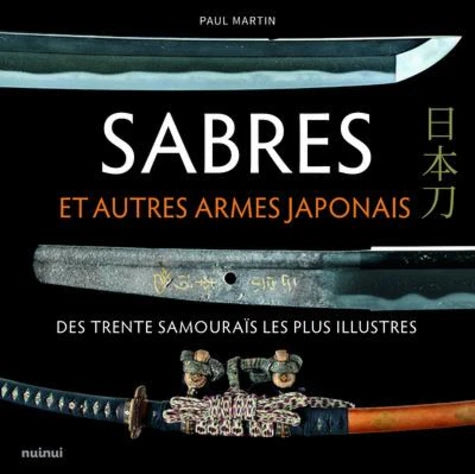 Sabres et autres armes japonaises des trente samouraïs les plus illustres.