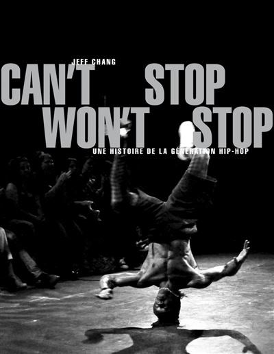 Can't Stop, Won't Stop. Une histoire de la génération Hip-Hop.