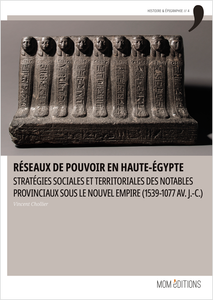 Réseaux de pouvoir en Haute-Egypte - stratégies sociales et territoriales des notables provinciaux sous le Nouvel Empire (1539-1077 av. J.C.).