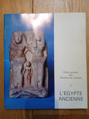 Petits guides des Musées de Cannes - 1 : L'Egypte ancienne.