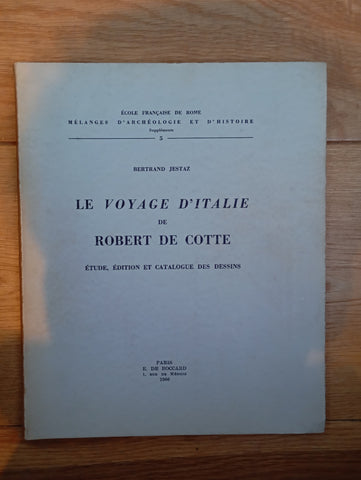 Le voyage d'Italie de Robert De Cotte : étude, édition et catalogue des dessins.