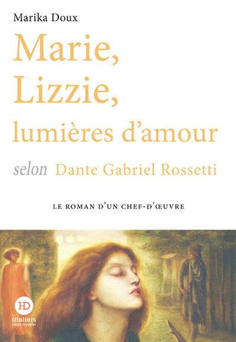 Maris, Lizzie, lumières d'amour selon Dante Gabriel Rossetti.