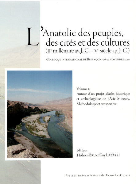 Anatolia of Peoples, Cities and Cultures (2nd Millennium BC – 5th Century AD). International Conference of Besançon - November 26-27, 2010. 2 volumes.