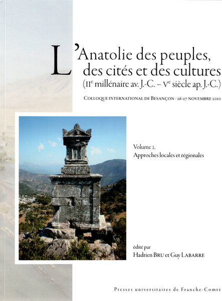 Anatolia of Peoples, Cities and Cultures (2nd Millennium BC – 5th Century AD). International Conference of Besançon - November 26-27, 2010. 2 volumes.