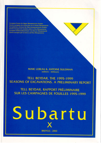 Tell Beydar, The 1995 to 1999 Seasons of Excavations. A Preliminary Report/ Tell Beydar, Rapport préliminaire sur les campagnes de fouilles de 1995 à 1997. Subartu X.