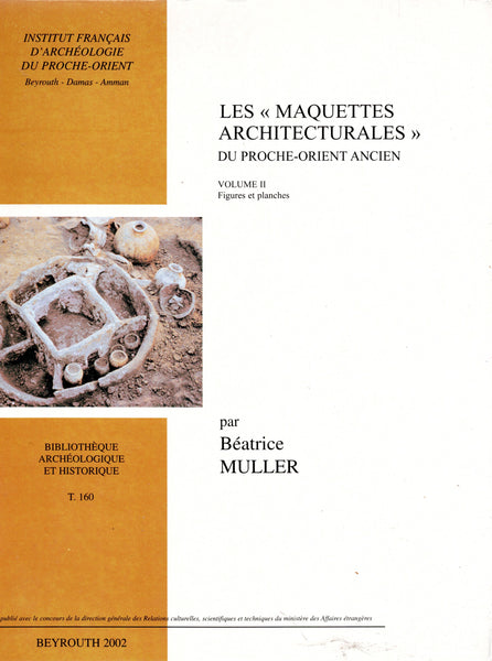 Les "maquettes architecturales" du Proche-Orient ancien. 2 volumes. BAH 160.