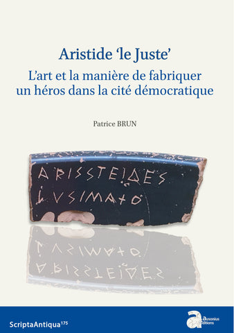Aristide "Le Juste". L'art et la manière de fabriquer un héros dans la cité démocratique.