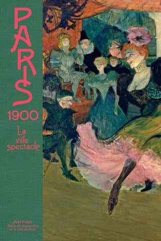 Paris 1900. La ville spectacle.