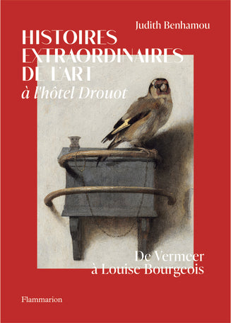 Histoires extraordinaires de l'art à l'Hôtel Drouot. De Vermeer à Louise Bourgeois.