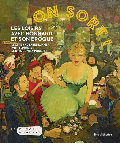 On sort ! Les loisirs avec Bonnard et son époque/ Leisure and entertainment with Bonnard and his contemporaries.