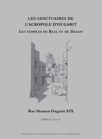 Les sanctuaires de l'acropole d'Ougarit: Les temples de Baal et de Dagan. Ras Shamra-Ougarit XIX.