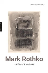 Mark Rothko. L'intériorité à l'oeuvre.