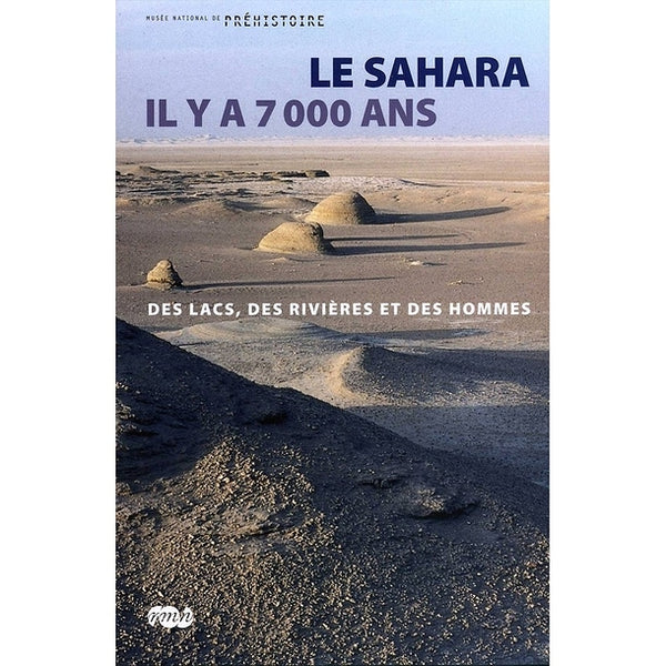 Le Sahara il y a 7000 ans. Des lacs, des rivières et des hommes.