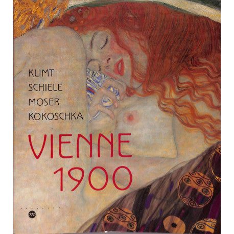 Vienne 1900: Klimt, Schiele, Moser, Kokoschka.