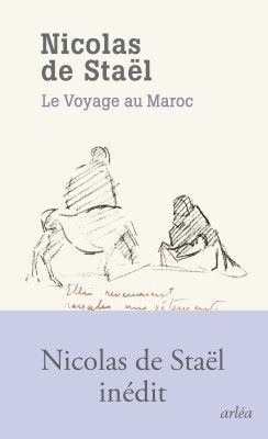 Nicolas de Staël: Le Voyage au Maroc.