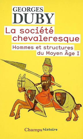Hommes et structures du Moyen Age. Tome 1: La société chevaleresque.