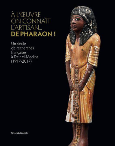 A l'Œuvre on connaît l'artisan... de Pharaon! Un siècle de recherches françaises à Deir el-Medina.