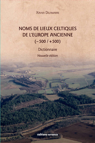 Noms de lieux celtiques de l’Europe ancienne (-500/+500). Dictionnaire. Nouvelle édition.