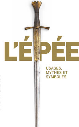 L'Epée. Usages, mythes et symboles.