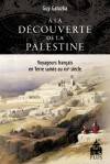 A la Découverte de la Palestine. Voyageurs français en Terre sainte au XIXe siècle.