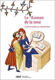 Le Roman de la rose. L'art d'aimer au moyen âge.