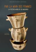 Par la main des femmes. La poterie modelée du Maghreb.