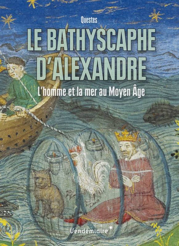Le bathyscaphe d'Alexandre. L'homme et la mer au Moyen Age.