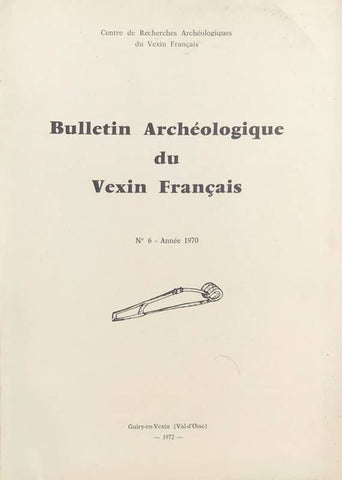 Bulletin Archéologique du Vexin français. N°6. Année 1970.