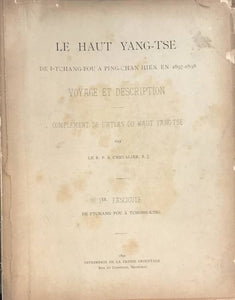 Haut Yang-Tse de I-Tchang Fou à P'ing-Chan Hien en 1897-1898. Voyage et description. Complément de l'Atlas du Haut Yang-Tse. Fasc. 1 et 2.