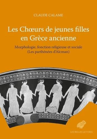 Choeurs de jeunes filles en Grèce ancienne. Morphologie, fonction religieuse et sociale (Les parthénées d'Alcman).