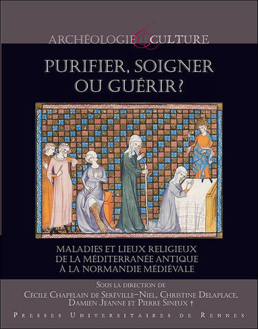 Purifier, soigner ou guérir ? Maladies et lieux religieux de la Méditerranée antique à la Normandie médiévale.