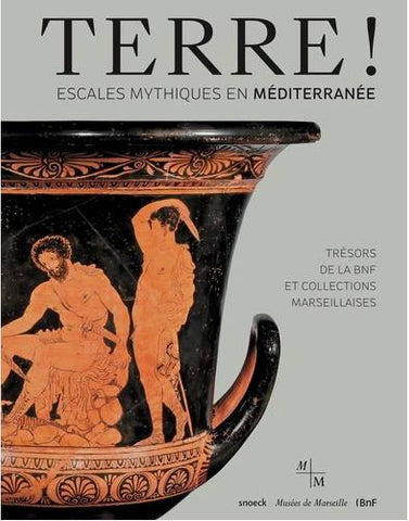 Terre! Escales mythiques en méditerranée. Trésors de la BNF et collections marseillaises.