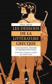 Les Dessous de la littérature grecque. Paléographie, histoire et critique des textes.